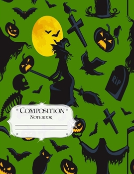 Composition Notebook: Halloween | Journal | Lined Book to Write In | College Ruled Paper | Green Witches and Jack O Lanterns