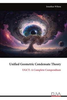 Paperback Unified Geometric Condensate Theory: UGCT: A Complete Compendium Book