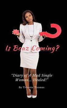Is Boaz Coming?: Diary of a Mad Single Woman