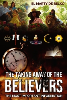 THE TAKING AWAY OF THE BELIEVERS: THE MOST IMPORTANT INFORMATION