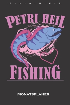 Petri Heil angeln Monatsplaner: Monatsübersicht (Termine, Ziele, Notizen, Wochenplan) für Angler, Fischer und Freunde des Fischfangs (German Edition)