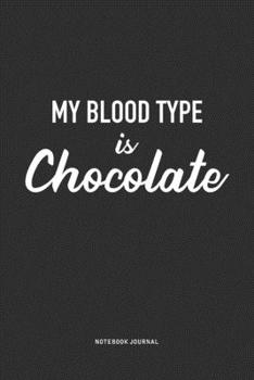 Paperback My Blood Type Is Chocolate: A 6x9 Inch Journal Notebook Diary With A Bold Text Font Slogan On A Matte Cover and 120 Blank Lined Pages Book