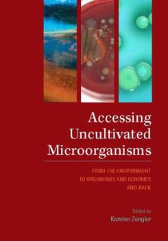 Hardcover Accessing Uncultivated Microorganisms: From the Environment to Organisms and Genomes and Back Book