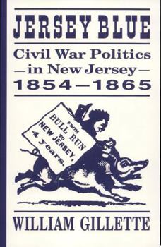 Jersey Blue: Civil War Politics in New Jersey 1854-1865