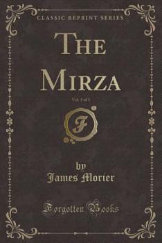 The Mirza, Vol. 1 of 3 (Classic Reprint)
