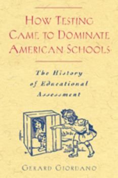 Paperback How Testing Came to Dominate American Schools: The History of Educational Assessment Book