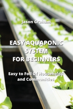 Paperback Easy Aquaponic System for Beginners: Easy to Foll Of Households and Communities Book