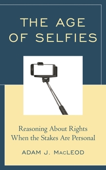 Paperback Age of Selfies: Reasoning About Rights When the Stakes Are Personal Book