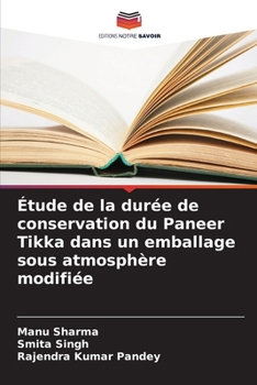 Paperback Étude de la durée de conservation du Paneer Tikka dans un emballage sous atmosphère modifiée [French] Book