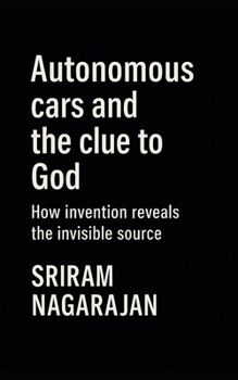 Paperback Autonomous cars and the clue to God: How invention reveals the invisible source Book
