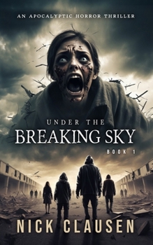 Sous le ciel brisé 1: Thriller d'horreur apocalyptique (French Edition) - Book #1 of the Under the Breaking Sky