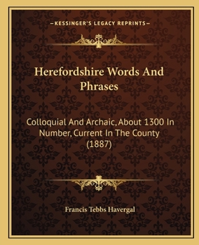 Paperback Herefordshire Words And Phrases: Colloquial And Archaic, About 1300 In Number, Current In The County (1887) Book