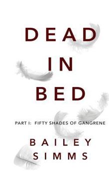 Dead in Bed: Fifty Shades of Gangrene - Book #1.1 of the Dead in Bed
