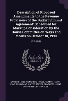 Description of Proposed Amendments to the Revenue Provisions of the Budget Summit Agreement: Scheduled for Markup Consideration by the House Committee on Ways and Means on October 10, 1990: Jcx-28-90