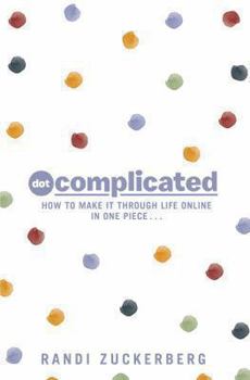 Paperback Dot Complicated - How to Make it Through Life Online in One Piece Book