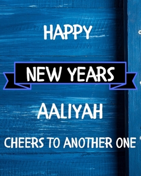 Happy New Years Aaliyah's Cheers to another one: 2020 New Year Planner Goal Journal Gift for Aaliyah  / Notebook / Diary / Unique Greeting Card Alternative