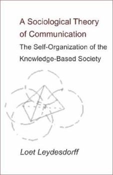 Paperback A Sociological Theory of Communication: The Self-Organization of the Knowledge-Based Society Book