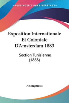 Paperback Exposition Internationale Et Coloniale D'Amsterdam 1883: Section Tunisienne (1883) [French] Book