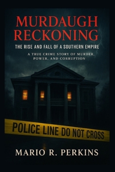 Murdaugh Reckoning: The Rise and Fall of a Southern Empire: A True Crime Story of Murder, Power, and Corruption