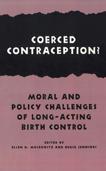 Coerced Contraception?: Moral and Policy Challenges of Long-Acting Birth Control - Book  of the Hastings Center Studies in Ethics