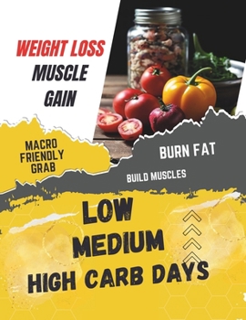 Weight Loss Muscle Gain Cookbook : Macro Friendly Grab & Burn Fat, Build Muscles, Low, Medium, High Carb Days