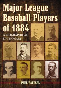 Paperback Major League Baseball Players of 1884: A Biographical Dictionary Book