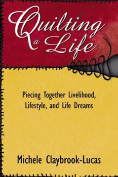 Paperback Quilting a Life: Piecing Together Livelihood, Lifestyle, and Life Dreams Book