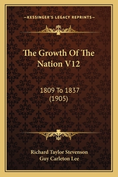 Paperback The Growth Of The Nation V12: 1809 To 1837 (1905) Book