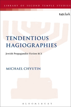 Paperback Tendentious Hagiographies: Jewish Propagandist Fiction Bce Book