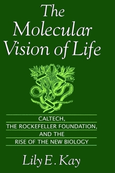 Hardcover The Molecular Vision of Life: Caltech, the Rockefeller Foundation, and the Rise of the New Biology Book