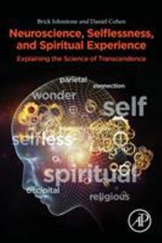 Paperback Neuroscience, Selflessness, and Spiritual Experience: Explaining the Science of Transcendence Book