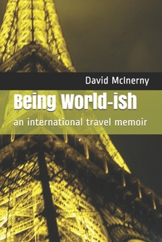Paperback Being World-ish: an international travel memoir Book