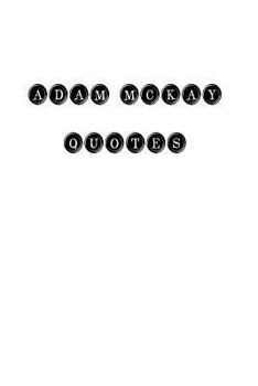 Paperback Adam McKay Quotes: Adam McKay, quotes, quotations, famous quotes Book