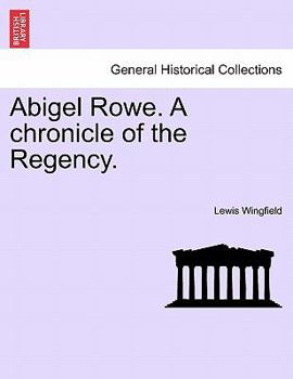 Paperback Abigel Rowe. a Chronicle of the Regency. Vol. I. Book