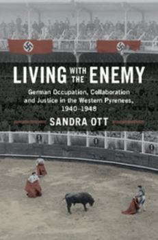 Paperback Living with the Enemy: German Occupation, Collaboration and Justice in the Western Pyrenees, 1940-1948 Book