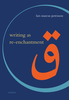 Writing as Re-Enchantment: The Arabic and Turkish Novel's Neo-Sufi Response to Secular Modernity