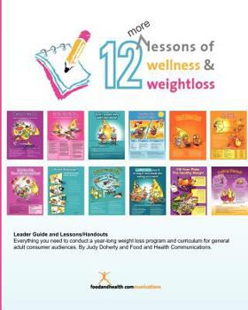 Paperback 12 More Lessons of Wellness and Weight Loss: Everything you need to conduct a year-long weight loss program and curriculum for general adult audiences Book