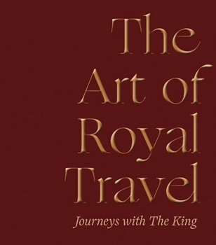 The Art of Royal Travel: Journeys with the King