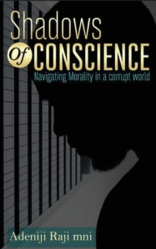 Hardcover Shadows Of Conscience: Navigating Morality in a corrupt world Book