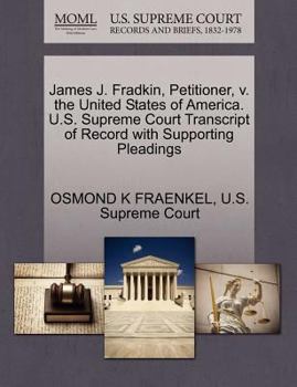 Paperback James J. Fradkin, Petitioner, V. the United States of America. U.S. Supreme Court Transcript of Record with Supporting Pleadings Book