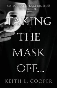 Paperback Taking the Mask off...my Journey from Dr. Seuss to the Bible: A Chronology of Self Reflection Based on Events Tied to Emotions Book