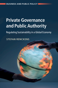 Paperback Private Governance and Public Authority: Regulating Sustainability in a Global Economy Book