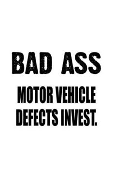 Bad Ass Motor Vehicle Defects Invest.: Unique Motor Vehicle Defects Invest. Notebook, Motor Vehicle Defects Investigator Journal Gift, Diary, Doodle ... | 6 x 9 Compact Size, 109 Blank Lined Pages