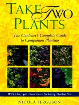Hardcover Take Two Plants: The Gardener's Complete Guide to Companion Planting Book