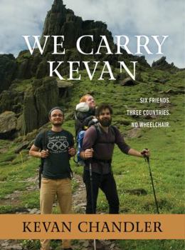 Hardcover We Carry Kevan: Six Friends. Three Countries. No Wheelchair. Book