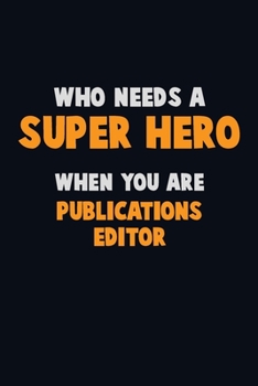 Paperback Who Need A SUPER HERO, When You Are Publications Editor: 6X9 Career Pride 120 pages Writing Notebooks Book