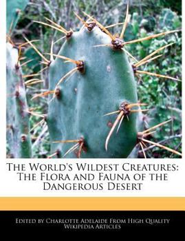 Paperback The World's Wildest Creatures: The Flora and Fauna of the Dangerous Desert Book