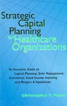 Hardcover Strategic Capital Planning for Healthcare Organizations Book
