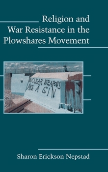 Hardcover Religion and War Resistance in the Plowshares Movement Book