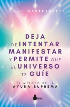 Paperback Deja de Intentar Manifestar Y Permite Que El Universo Te Guie [Spanish] Book